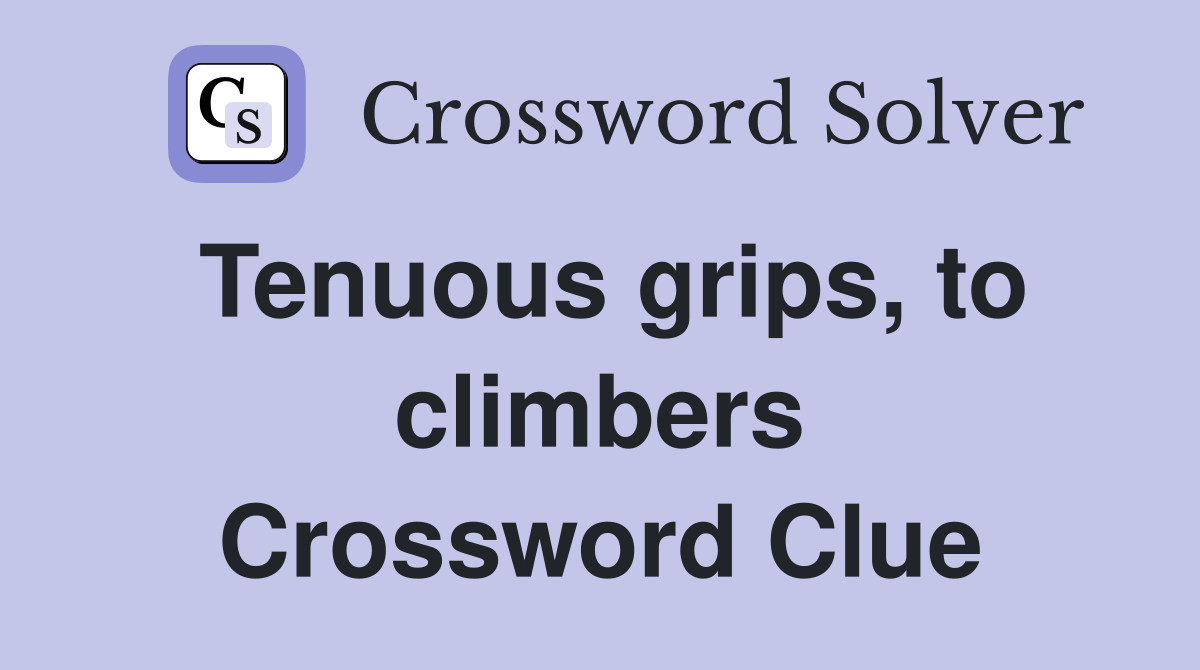Tenuous grips, to climbers Crossword Clue
