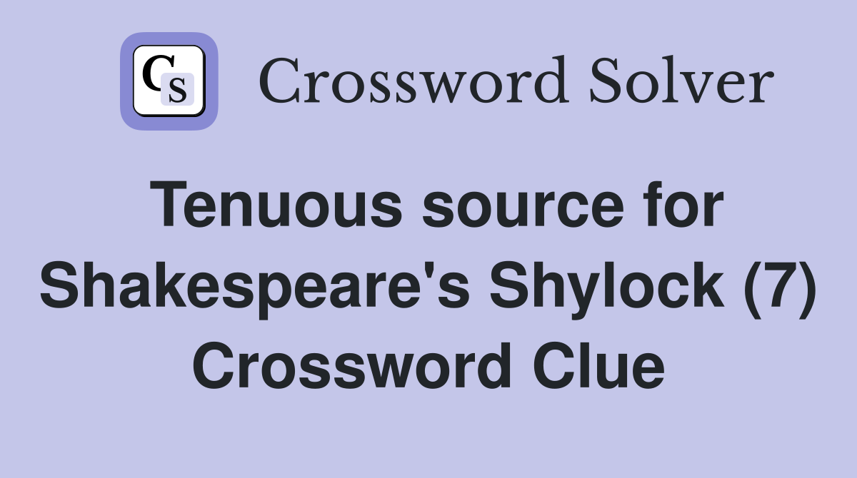 Tenuous source for Shakespeare's Shylock (7) Crossword Clue