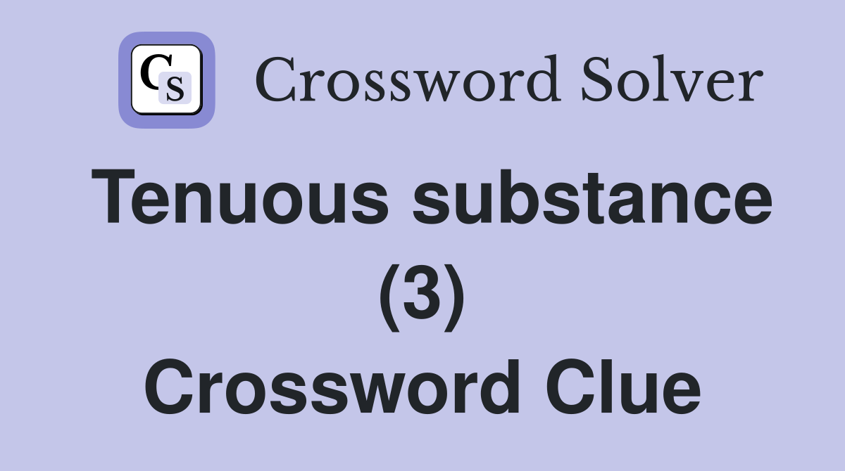 Tenuous substance (3) Crossword Clue