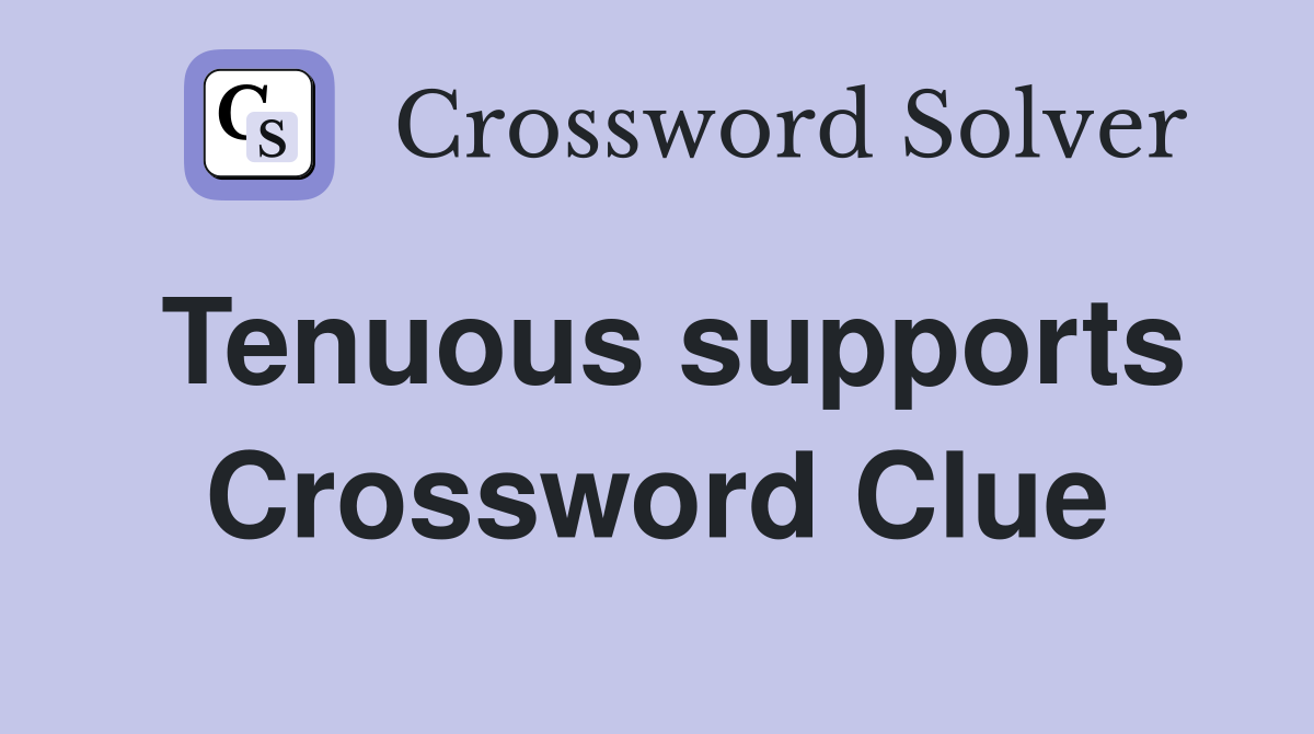 Tenuous supports Crossword Clue
