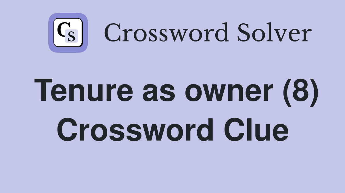 Tenure as owner (8) Crossword Clue