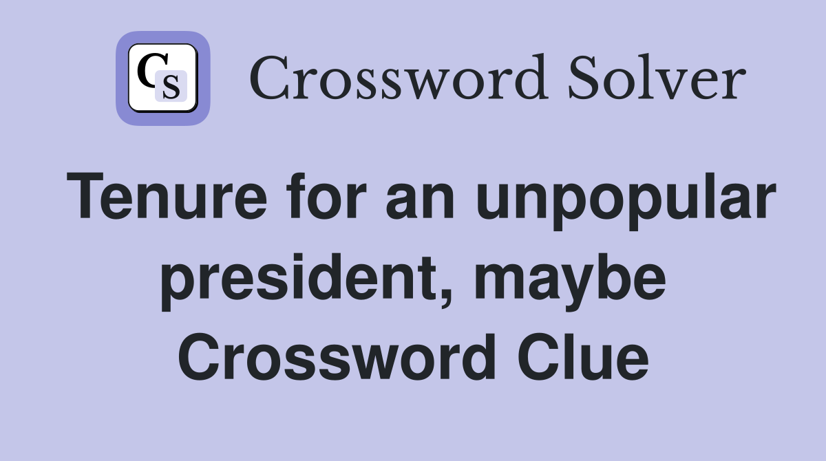 Tenure for an unpopular president, maybe Crossword Clue