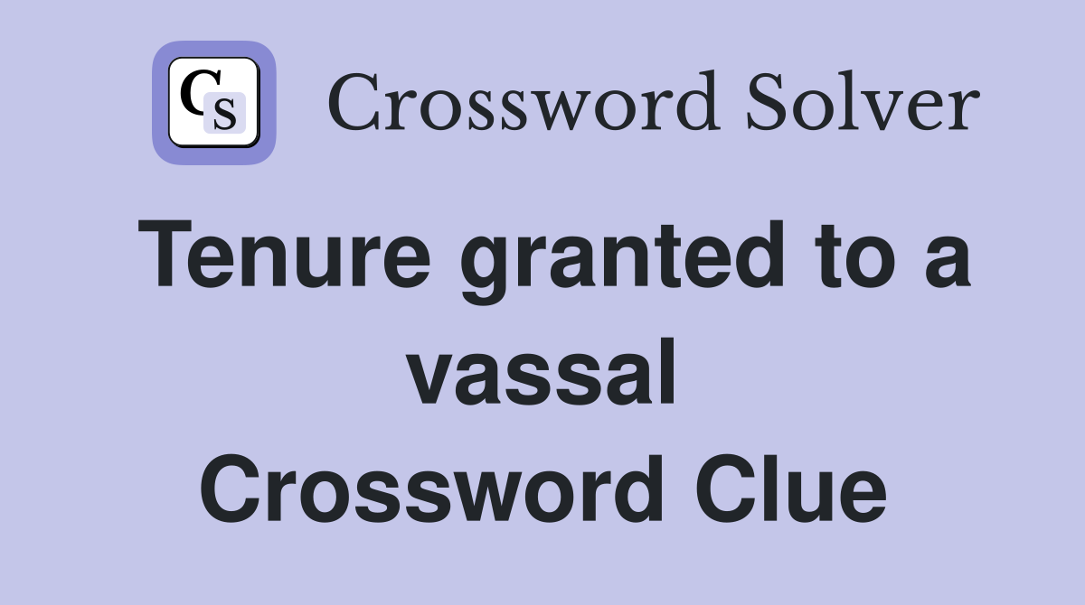 Tenure granted to a vassal Crossword Clue