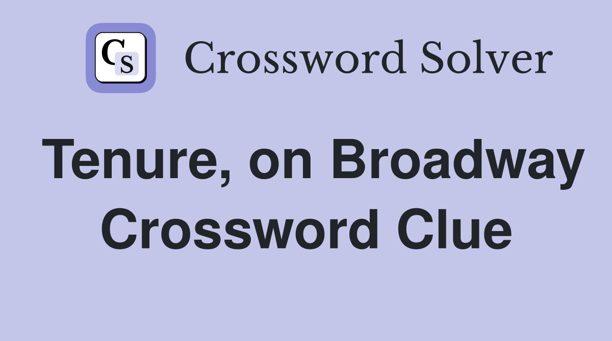 Tenure, on Broadway Crossword Clue