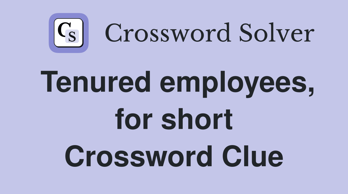 Tenured employees, for short Crossword Clue