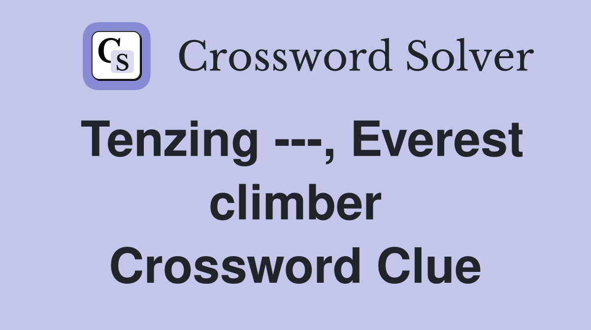 Tenzing ---, Everest climber Crossword Clue