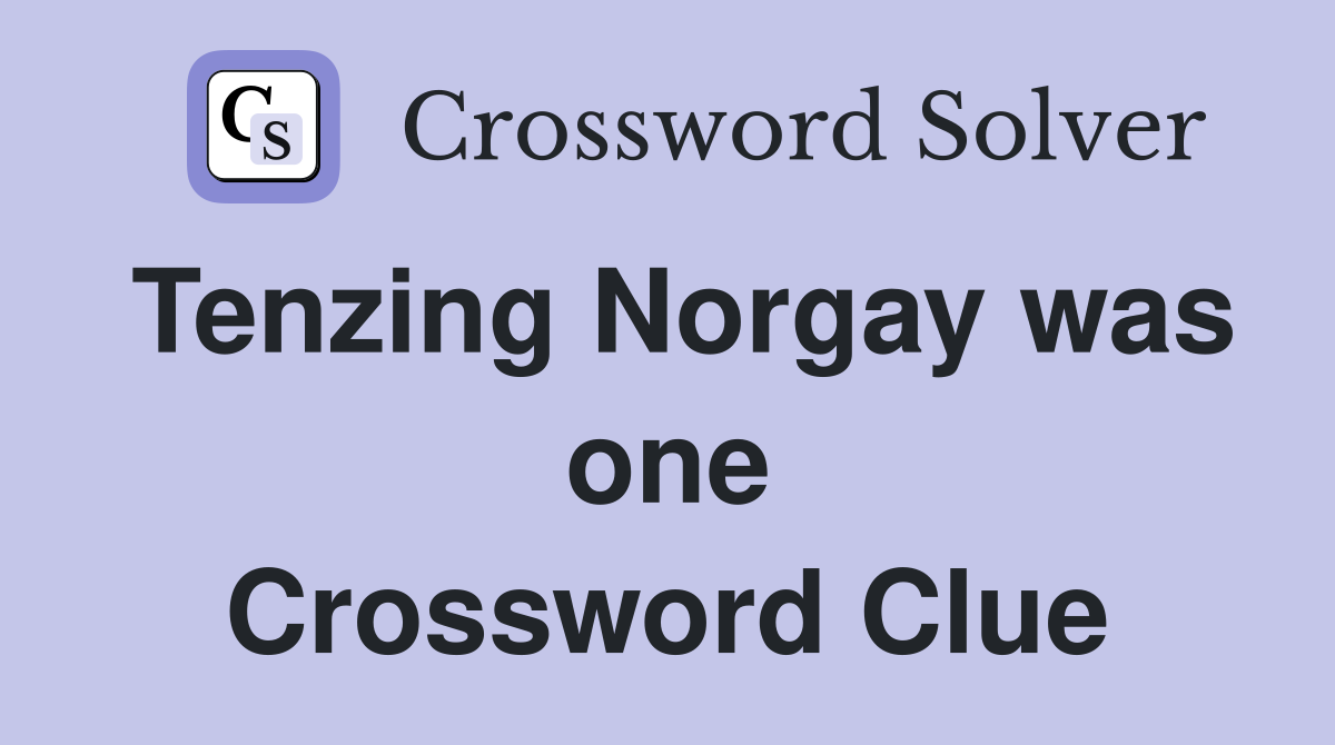 Tenzing Norgay was one Crossword Clue
