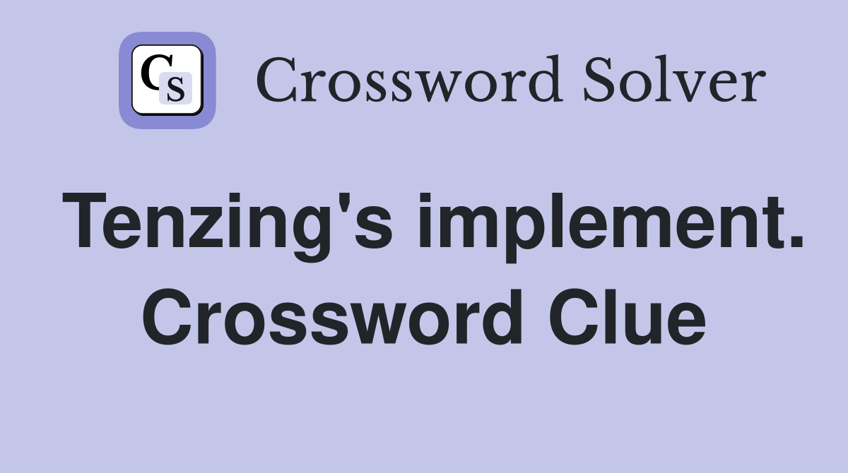 Tenzing's implement. Crossword Clue