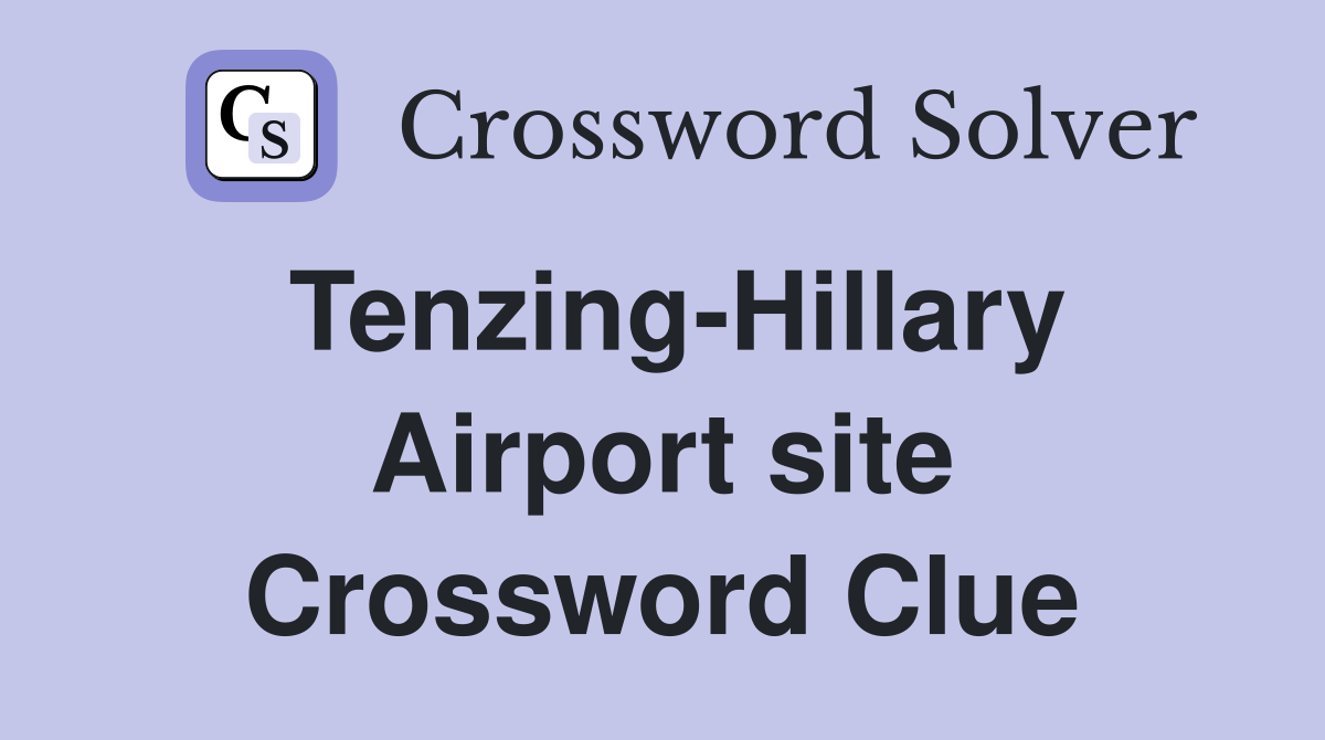 Tenzing-Hillary Airport site Crossword Clue