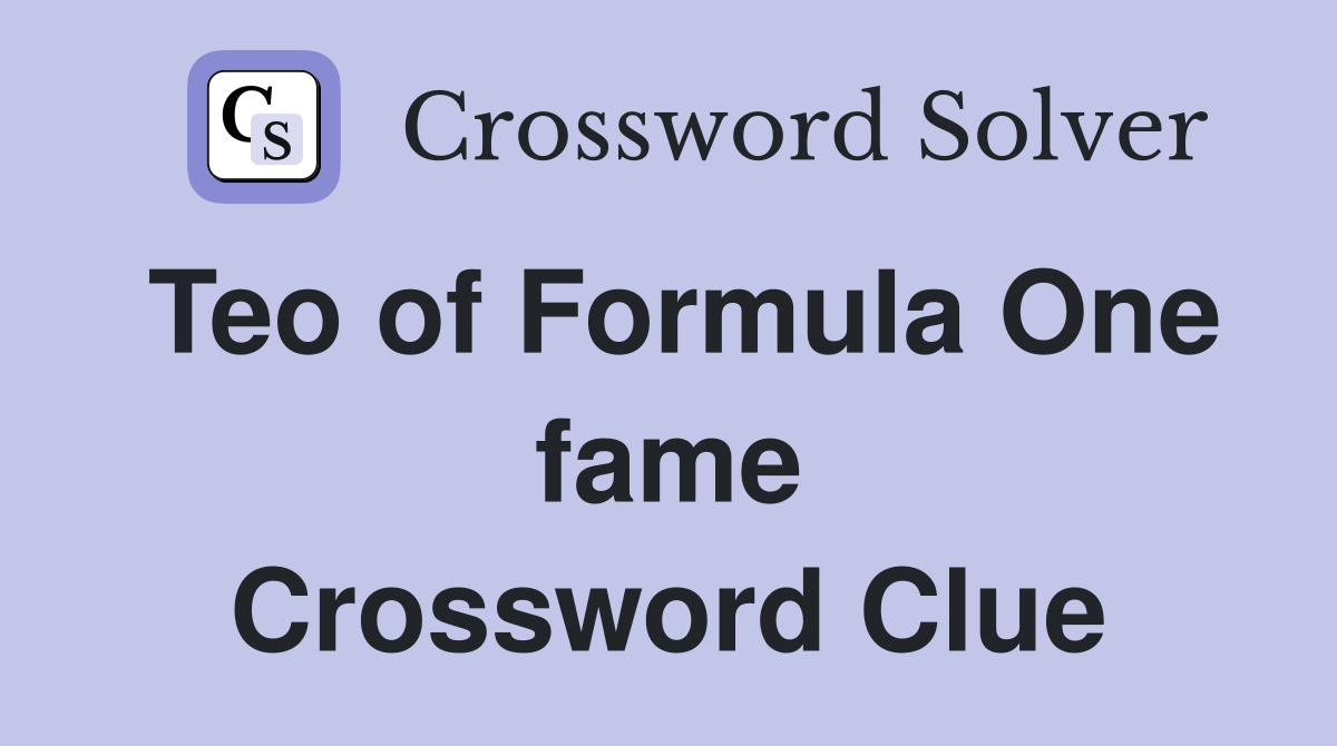 Teo of Formula One fame Crossword Clue