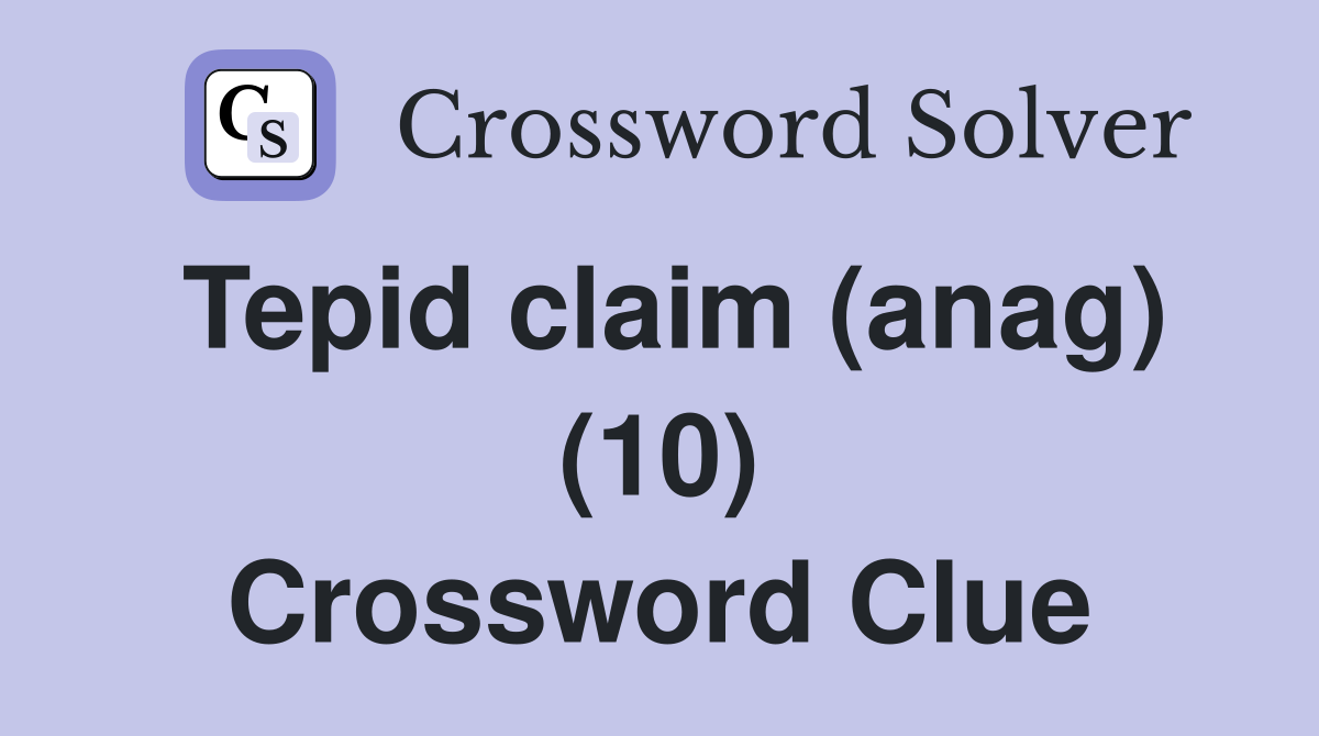 Tepid claim (anag) (10) Crossword Clue