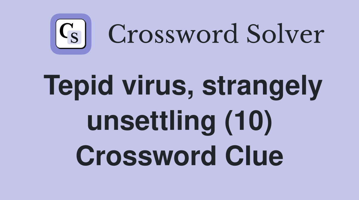 Tepid virus, strangely unsettling (10) Crossword Clue