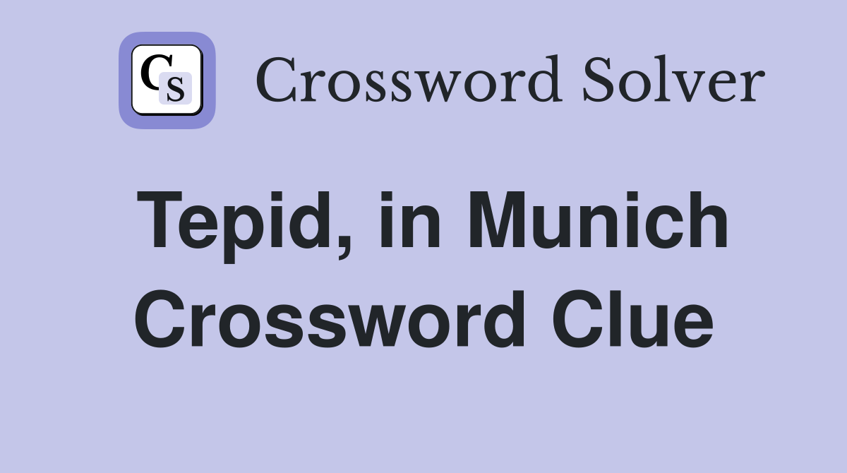 Tepid, in Munich Crossword Clue