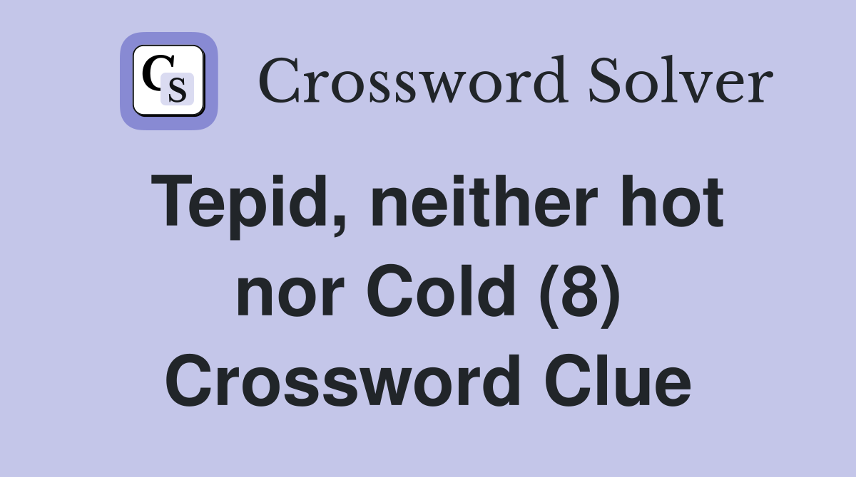 Tepid, neither hot nor Cold (8) Crossword Clue