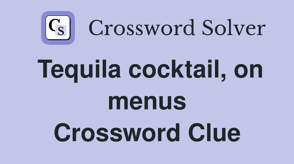 Tequila cocktail, on menus Crossword Clue
