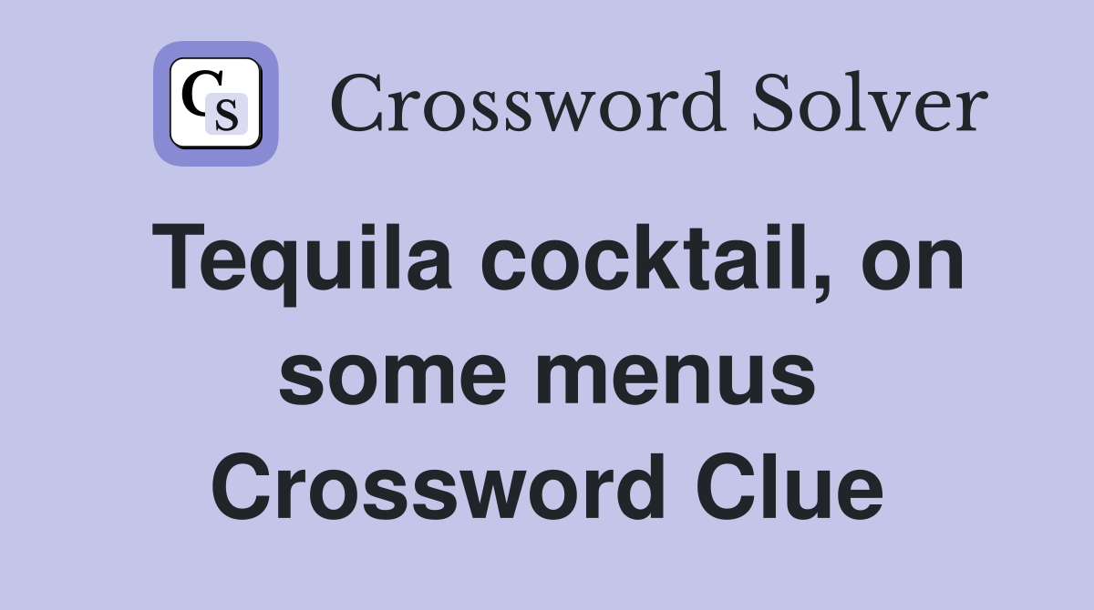 Tequila cocktail, on some menus Crossword Clue
