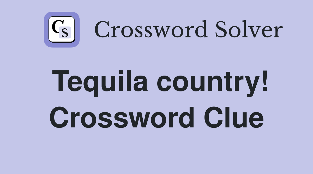 Tequila country! Crossword Clue