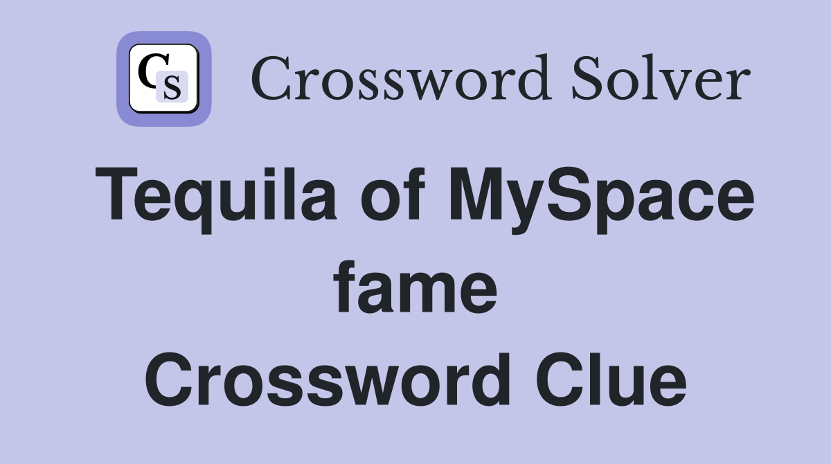 Tequila of MySpace fame Crossword Clue