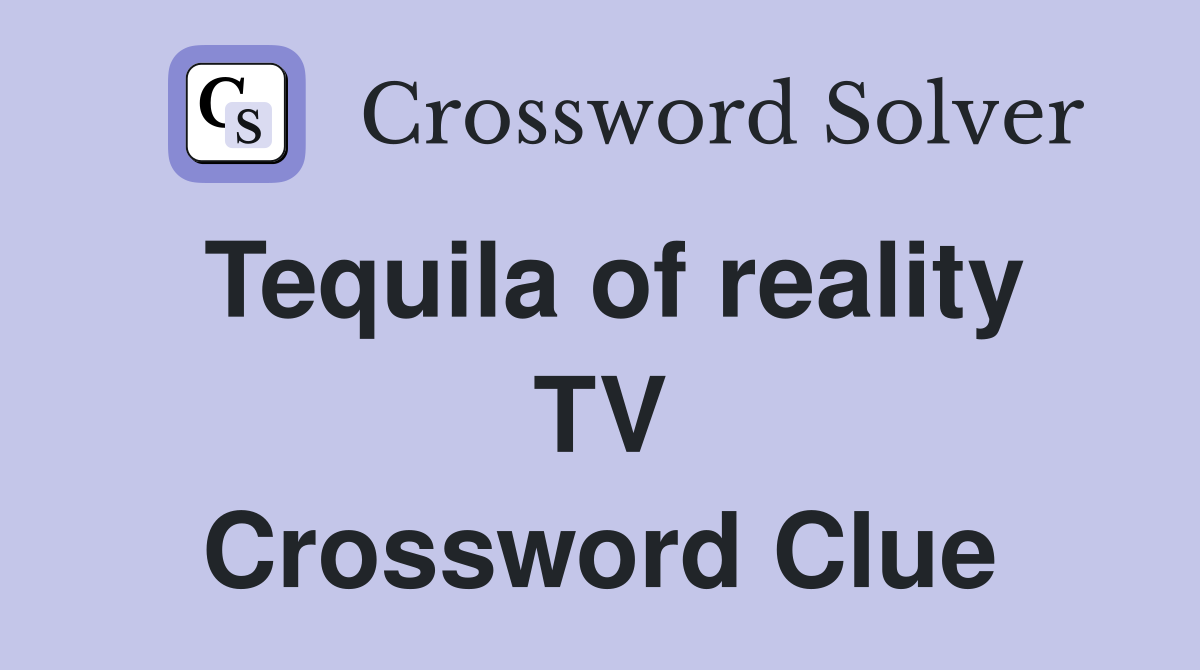 Tequila of reality TV Crossword Clue