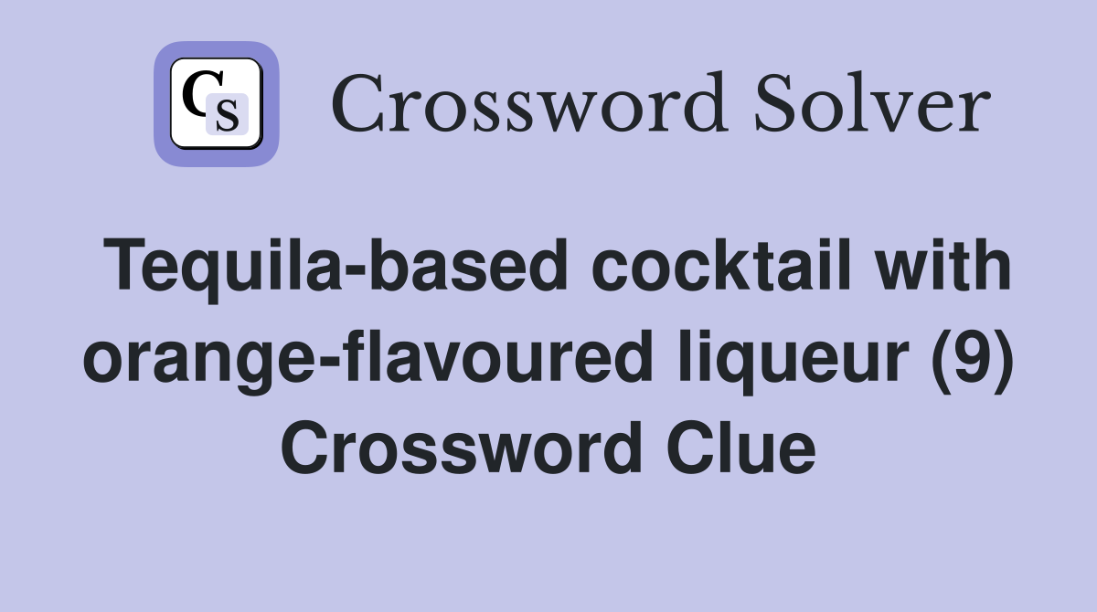 Tequila-based cocktail with orange-flavoured liqueur (9) Crossword Clue