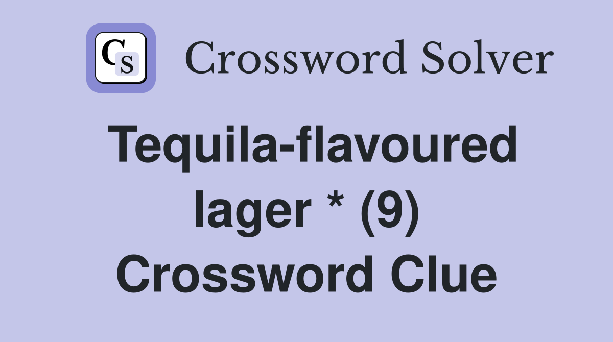 Tequila-flavoured lager * (9) Crossword Clue