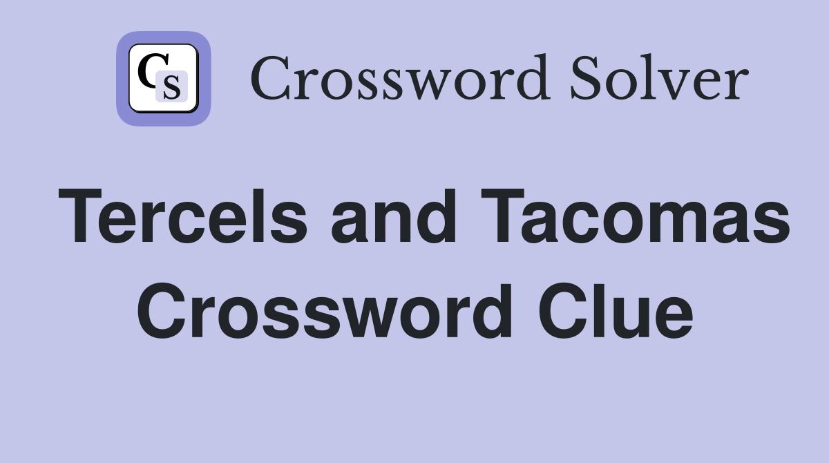 Tercels and Tacomas Crossword Clue