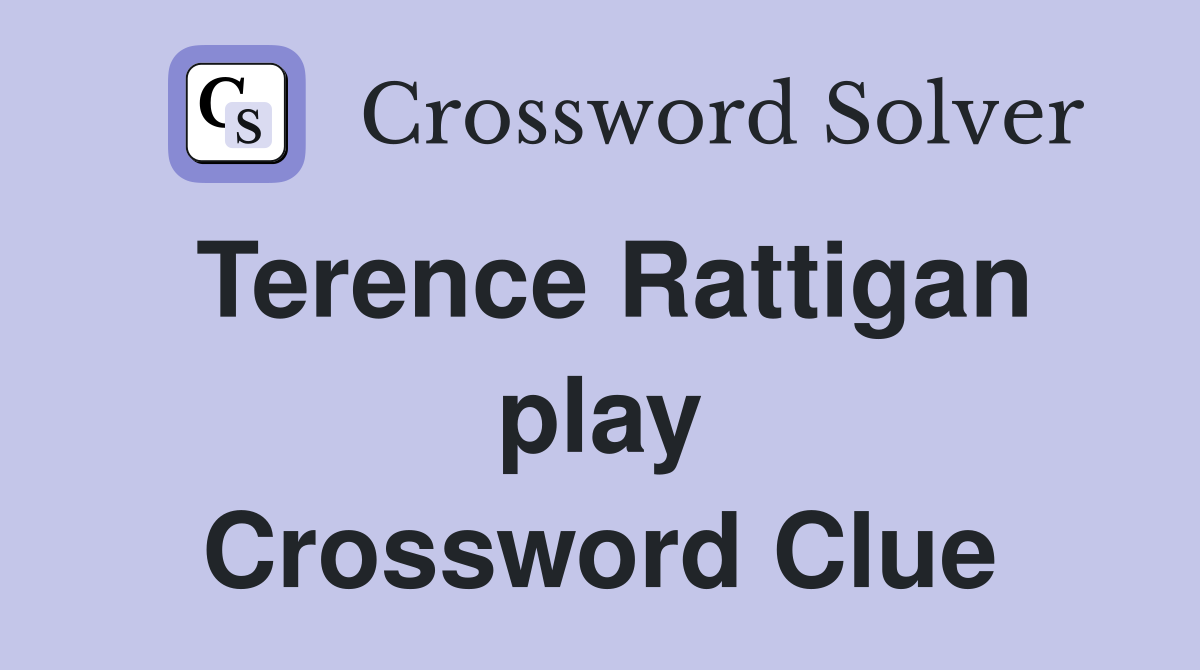 Terence Rattigan play Crossword Clue