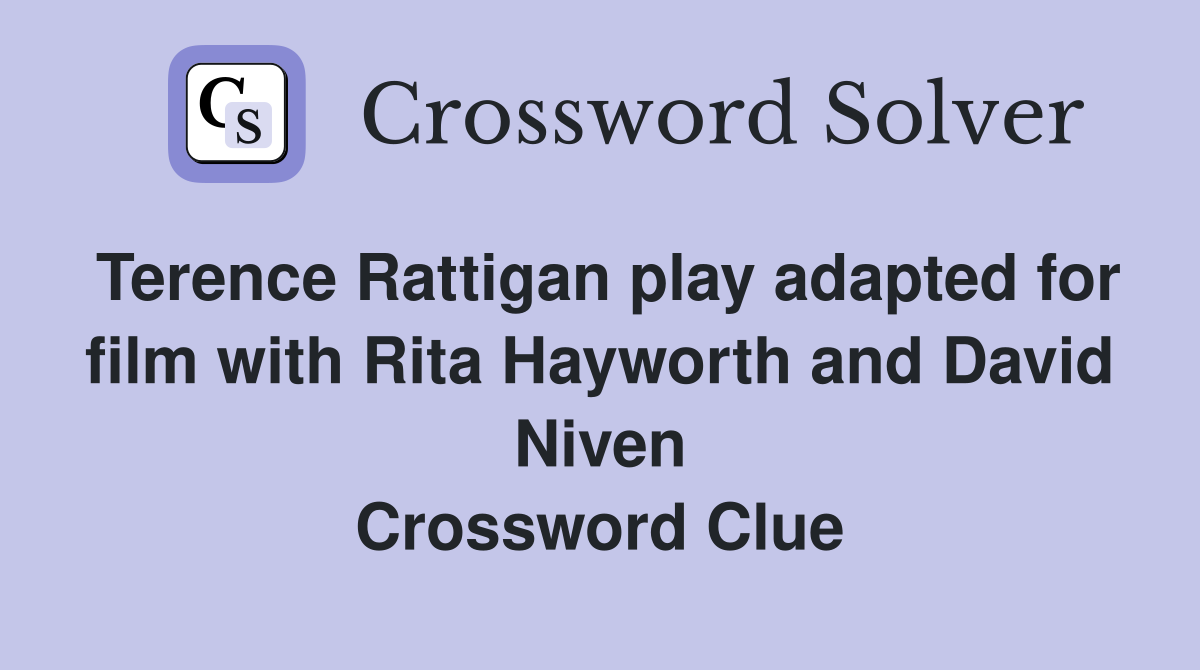 Terence Rattigan play adapted for film with Rita Hayworth and David Niven Crossword Clue