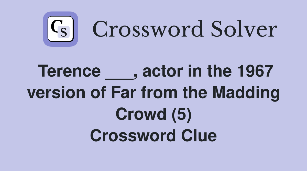 Terence ___, actor in the 1967 version of Far from the Madding Crowd (5) Crossword Clue