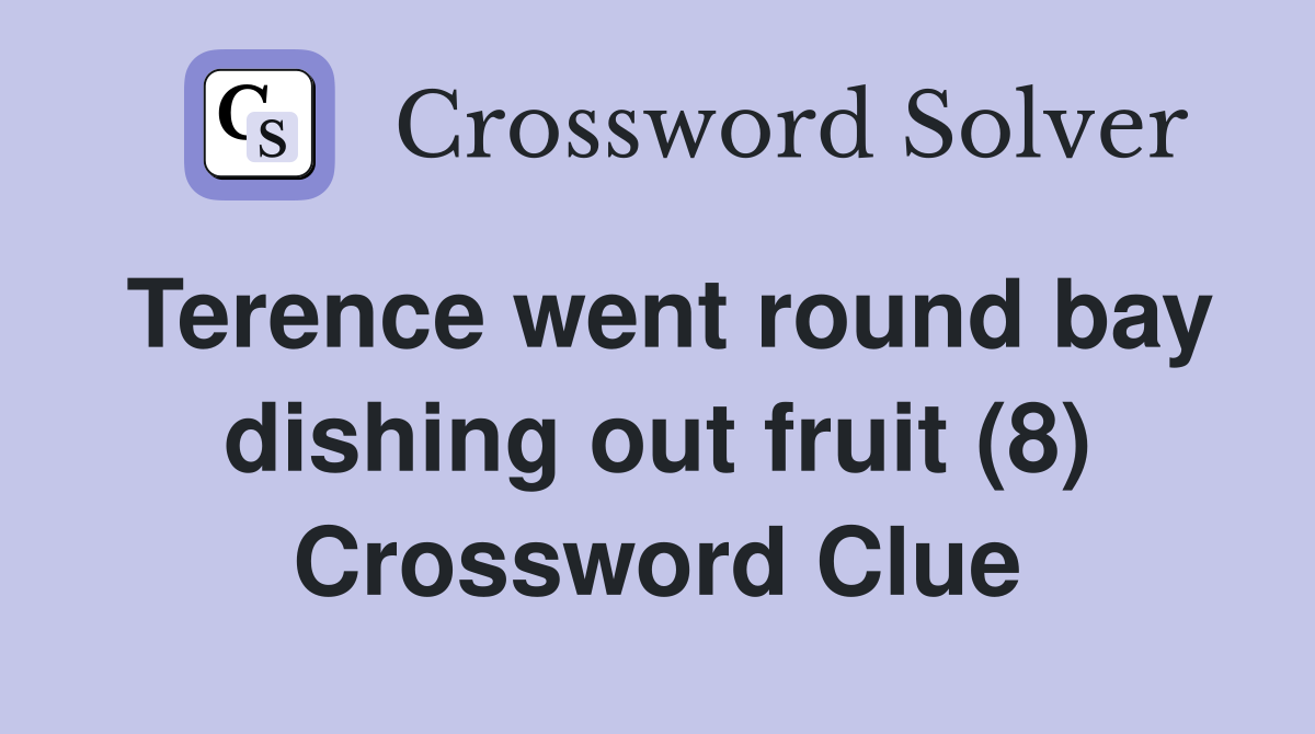 Terence went round bay dishing out fruit (8) Crossword Clue