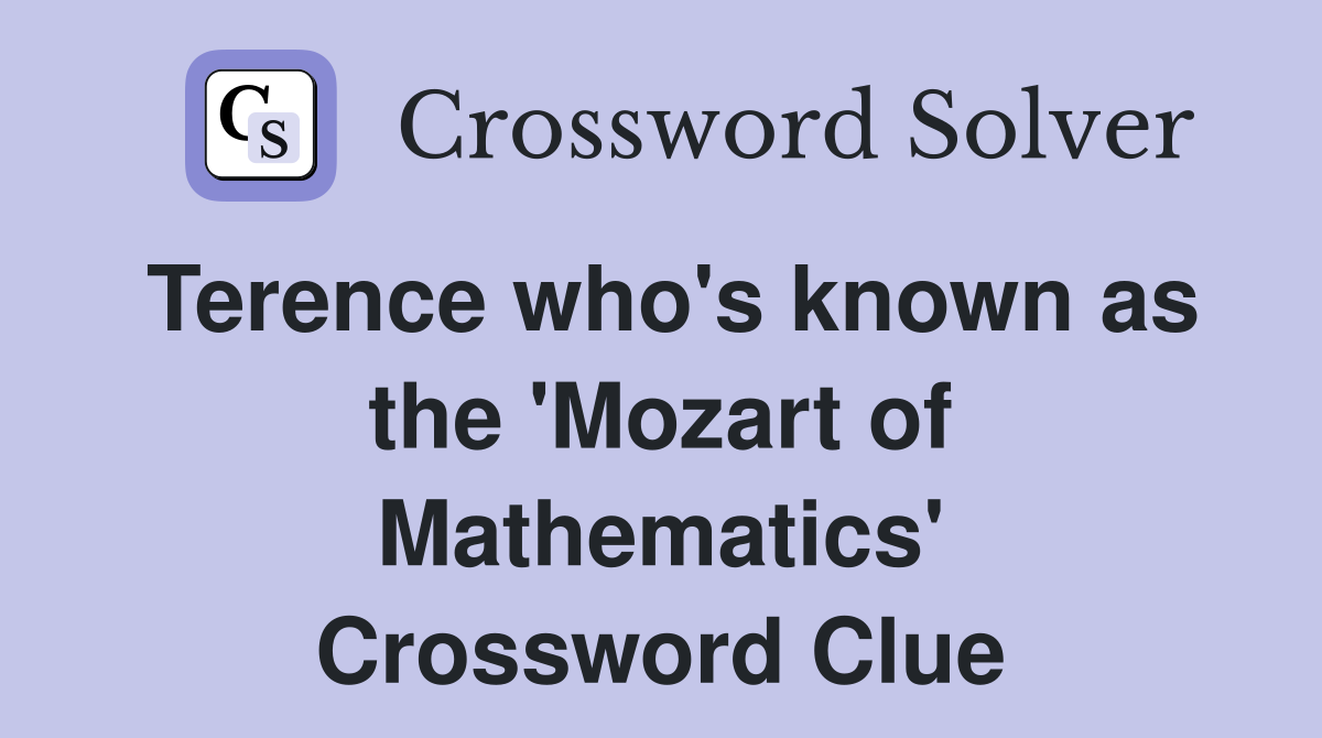 Terence who's known as the 'Mozart of Mathematics' Crossword Clue