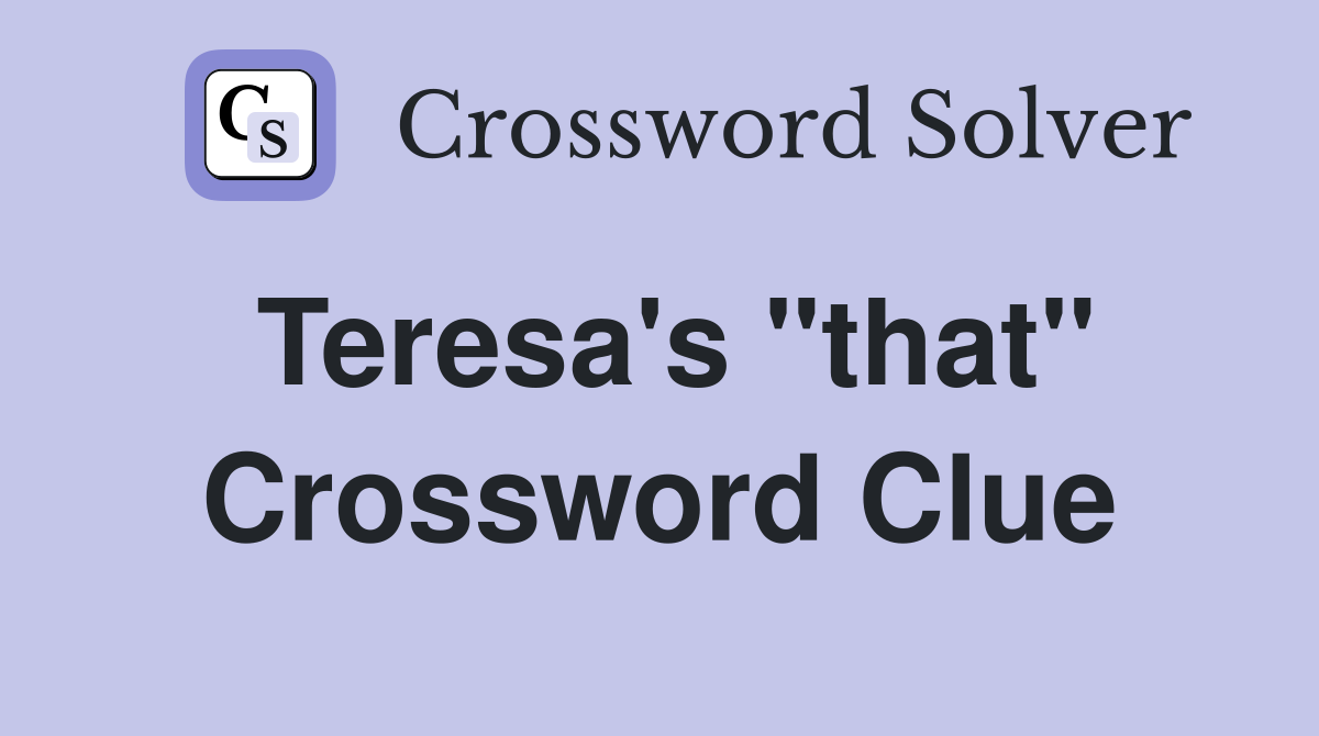 Teresa's "that" Crossword Clue