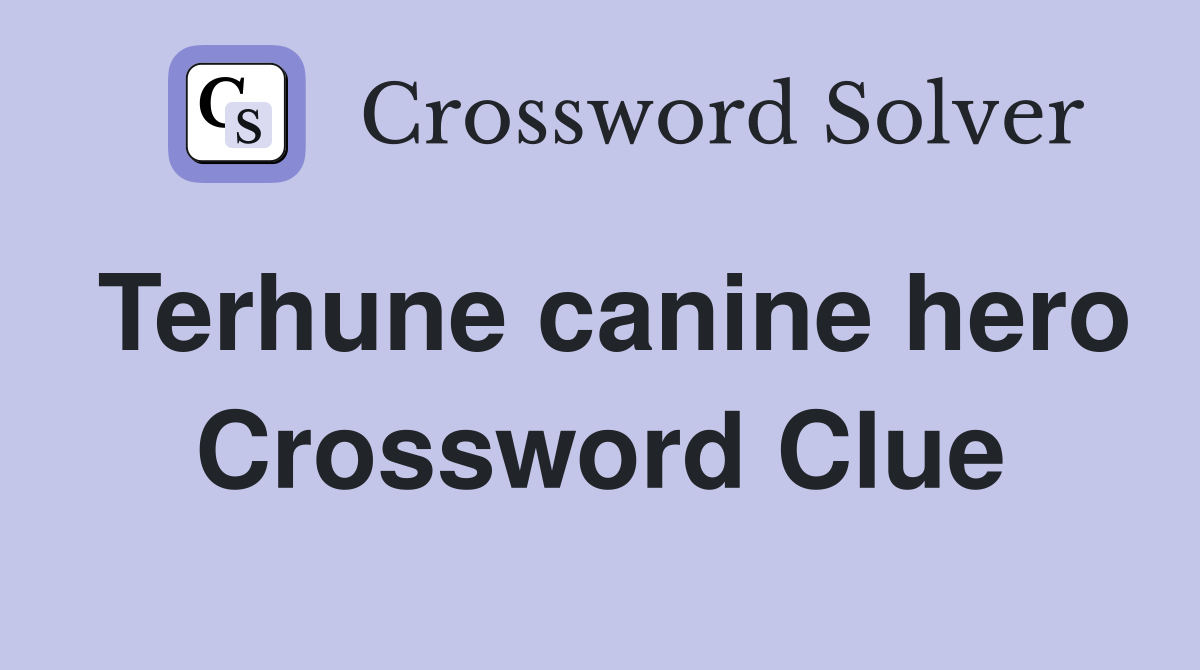 Terhune canine hero Crossword Clue