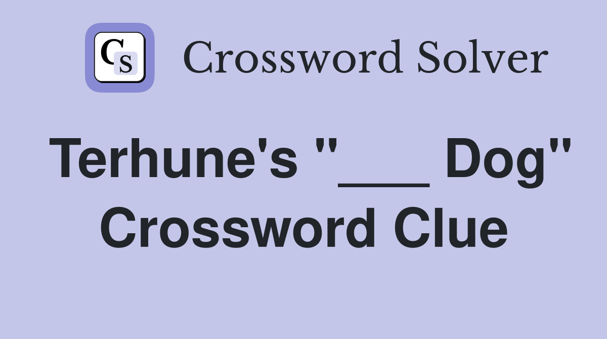 Terhune's "___ Dog" Crossword Clue