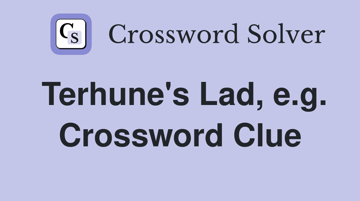 Terhune's Lad, e.g. Crossword Clue