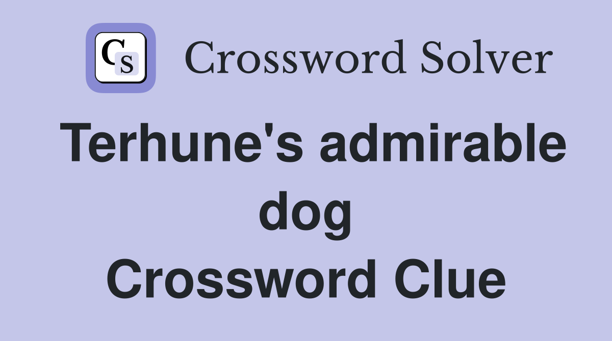 Terhune's admirable dog Crossword Clue