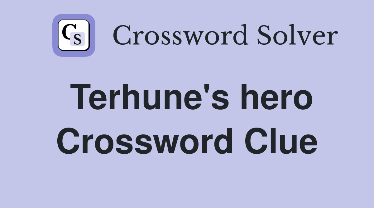 Terhune's hero - Crossword Clue Answers - Crossword Solver