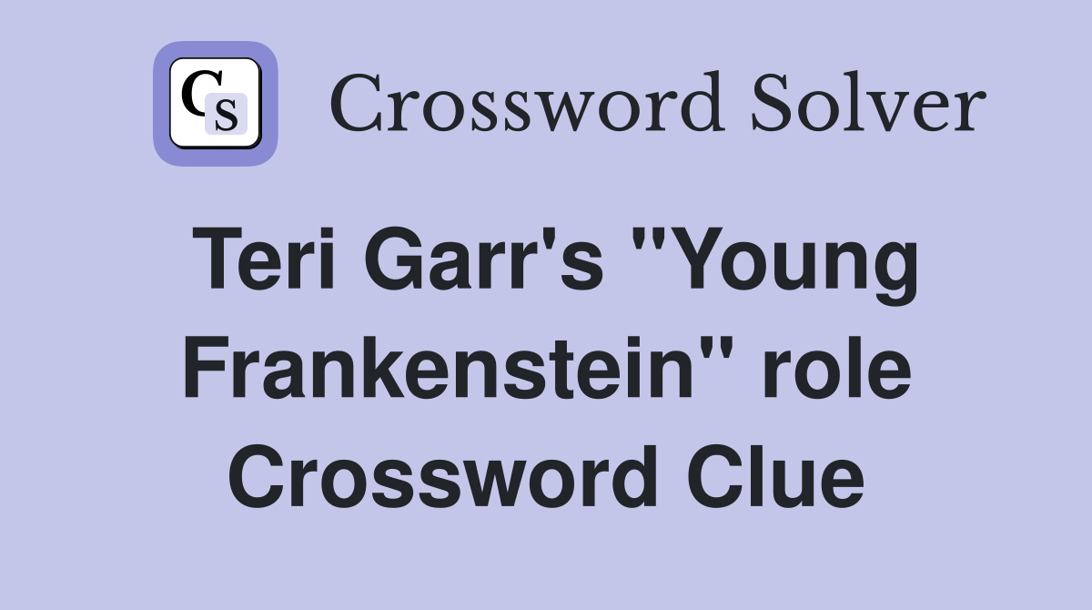 Teri Garr's "Young Frankenstein" role Crossword Clue
