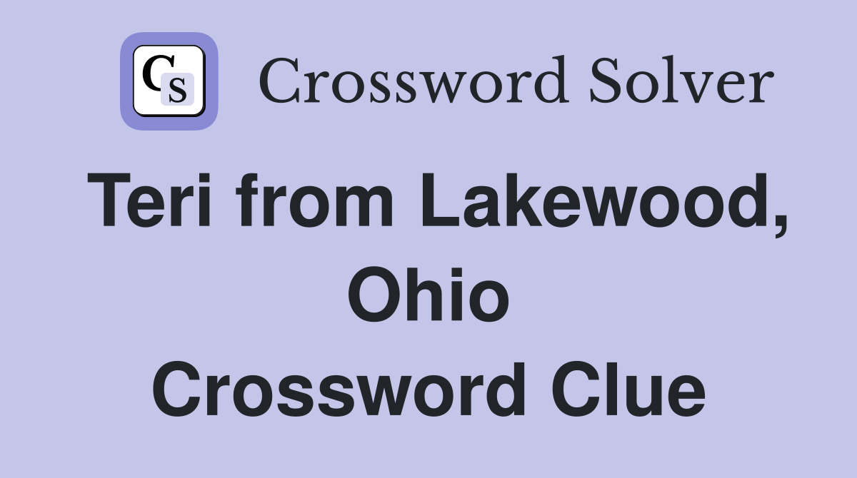 Teri from Lakewood, Ohio Crossword Clue