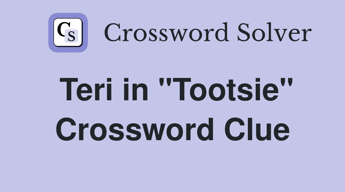 Teri in "Tootsie" Crossword Clue