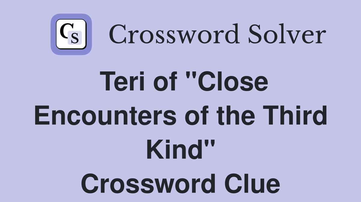 Teri of "Close Encounters of the Third Kind" Crossword Clue