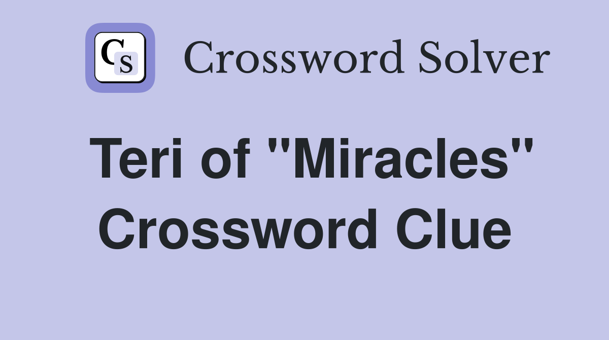 Teri of "Miracles" Crossword Clue