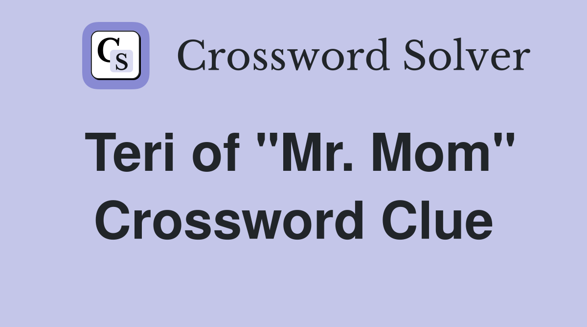 Teri of "Mr. Mom" Crossword Clue