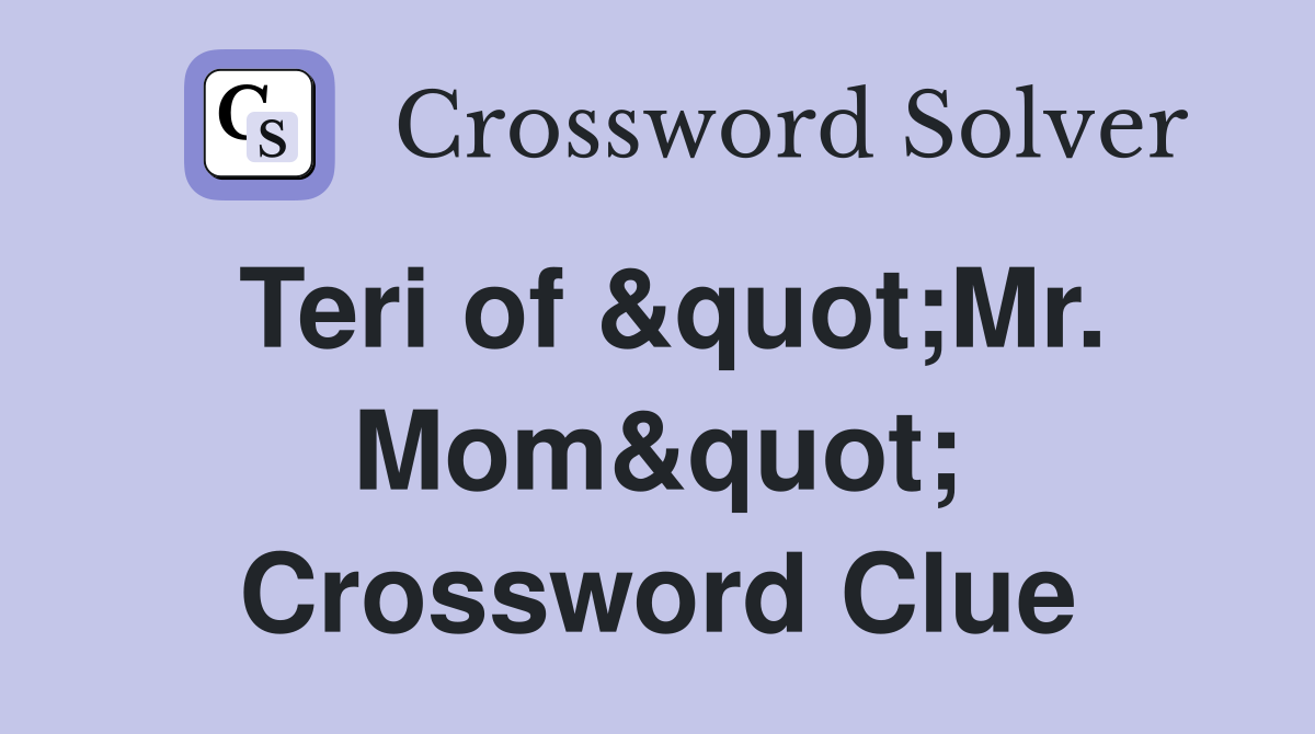 Teri of &quot;Mr. Mom&quot; Crossword Clue