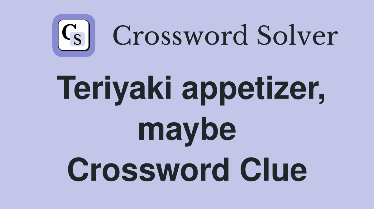 Teriyaki appetizer, maybe Crossword Clue