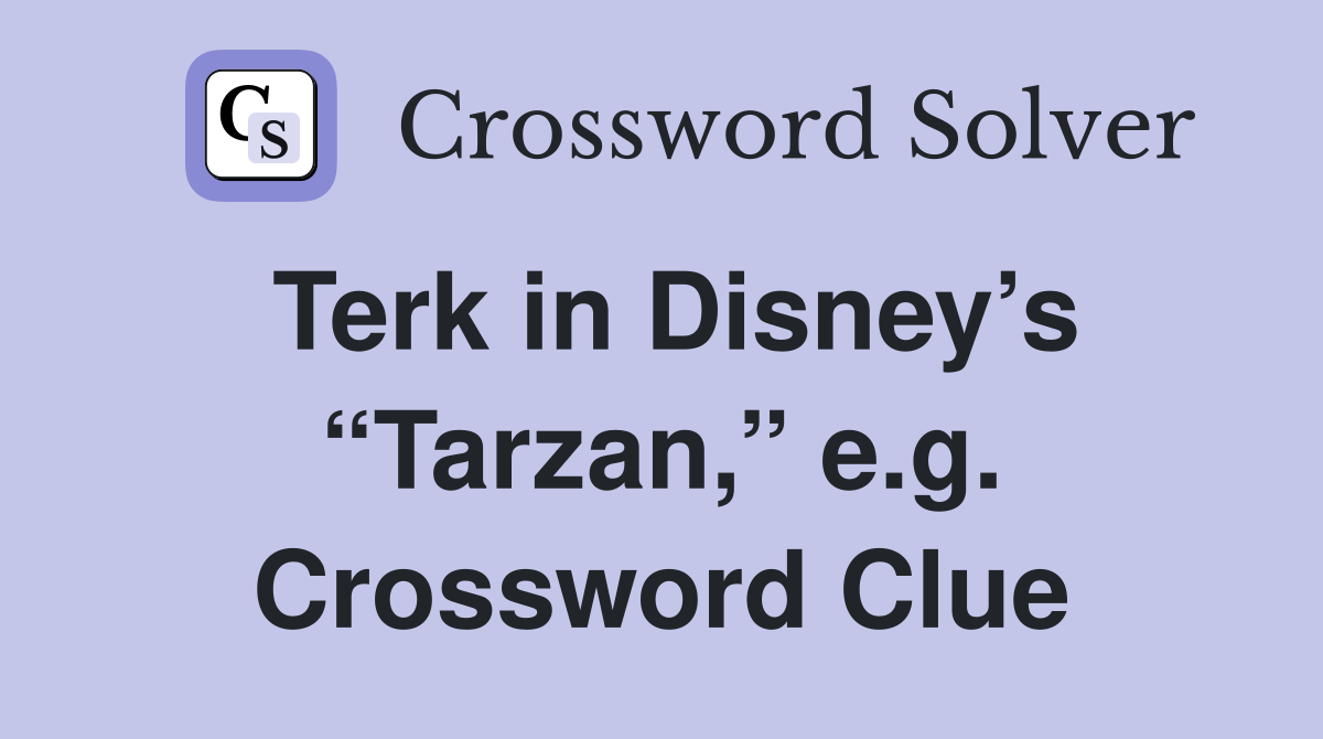 Terk in Disney’s “Tarzan,” e.g. Crossword Clue