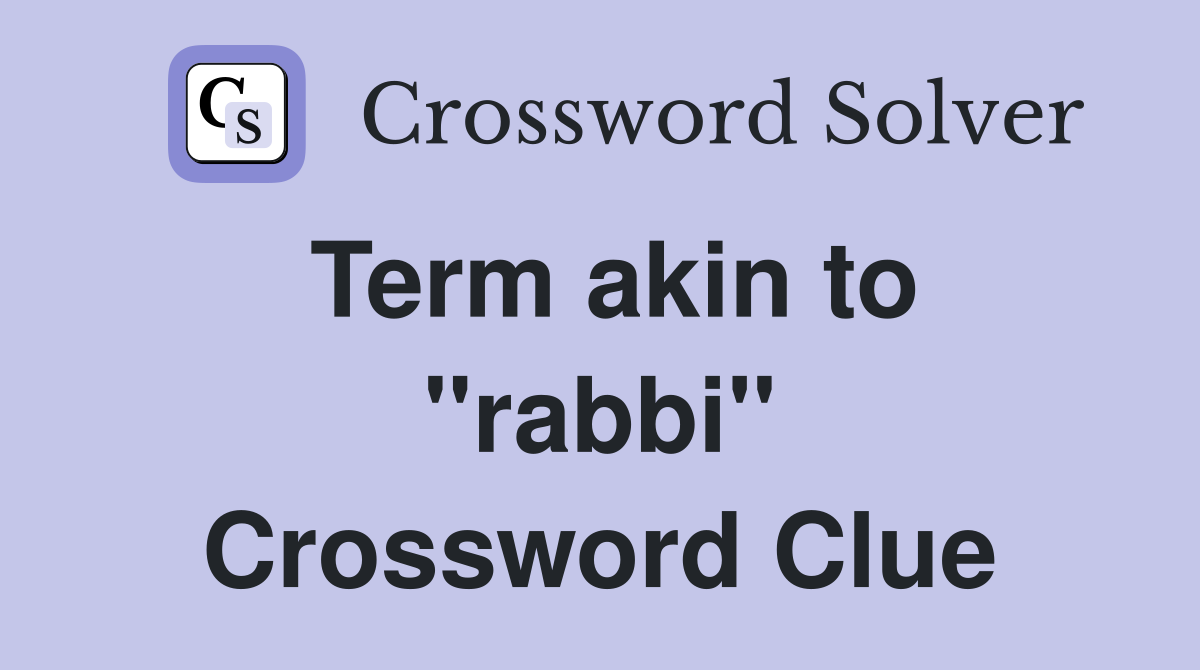 Term akin to ''rabbi'' Crossword Clue