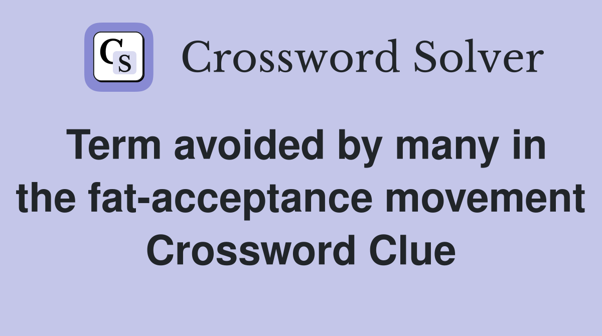 Term avoided by many in the fat-acceptance movement Crossword Clue
