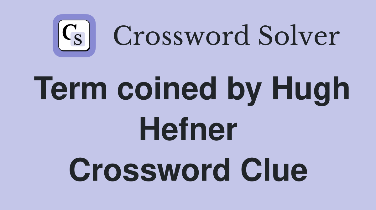 Term coined by Hugh Hefner Crossword Clue