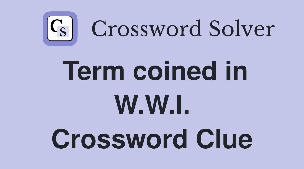 Term coined in W.W.I. Crossword Clue